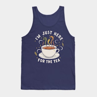 I'm just here for the tea Tank Top